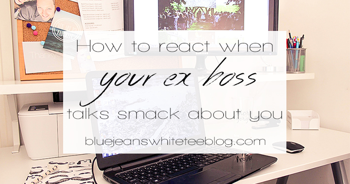 How to react when your ex boss talks smack about you